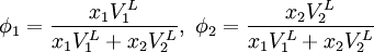 \phi_1 = \frac{x_1 V_1^L}{x_1 V_1^L + x_2 V_2^L}, \ \phi_2 = \frac{x_2 V_2^L}{x_1 V_1^L + x_2 V_2^L}