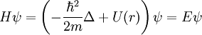 H \psi = \left( - \frac{\mathrm{}\hbar^2}{2m} \Delta + U(r) \right) \psi = E \psi